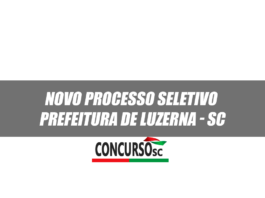 Novo Processo Seletivo aberto Prefeitura de Luzerna - SC