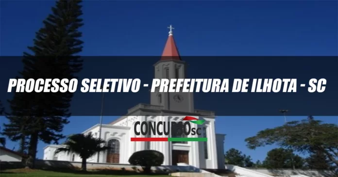 Processo Seletivo - Prefeitura de Ilhota - SC