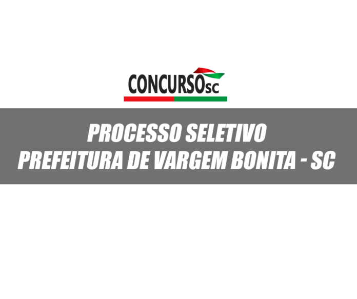 Aberta as inscrições para o Processo Seletivo da Prefeitura de Vargem Bonita - SC