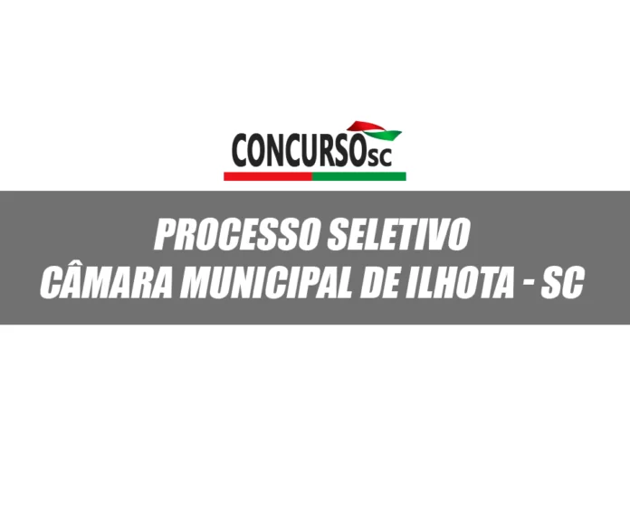 Câmara Municipal de Ilhota - SC divulga edital para processo seletivo