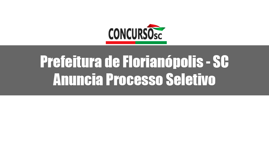 Prefeitura de Florianópolis - SC anuncia Processo Seletivo