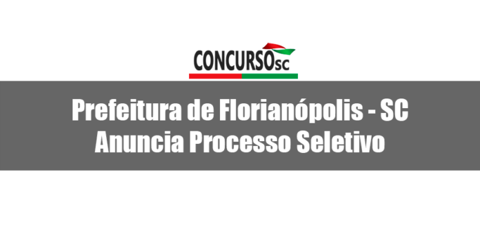 Prefeitura de Florianópolis - SC anuncia Processo Seletivo