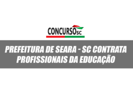 Prefeitura de Seara - SC contrata profissionais da educação