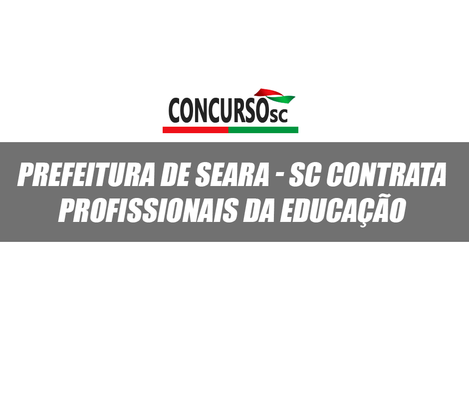 Prefeitura de Seara - SC contrata profissionais da educação