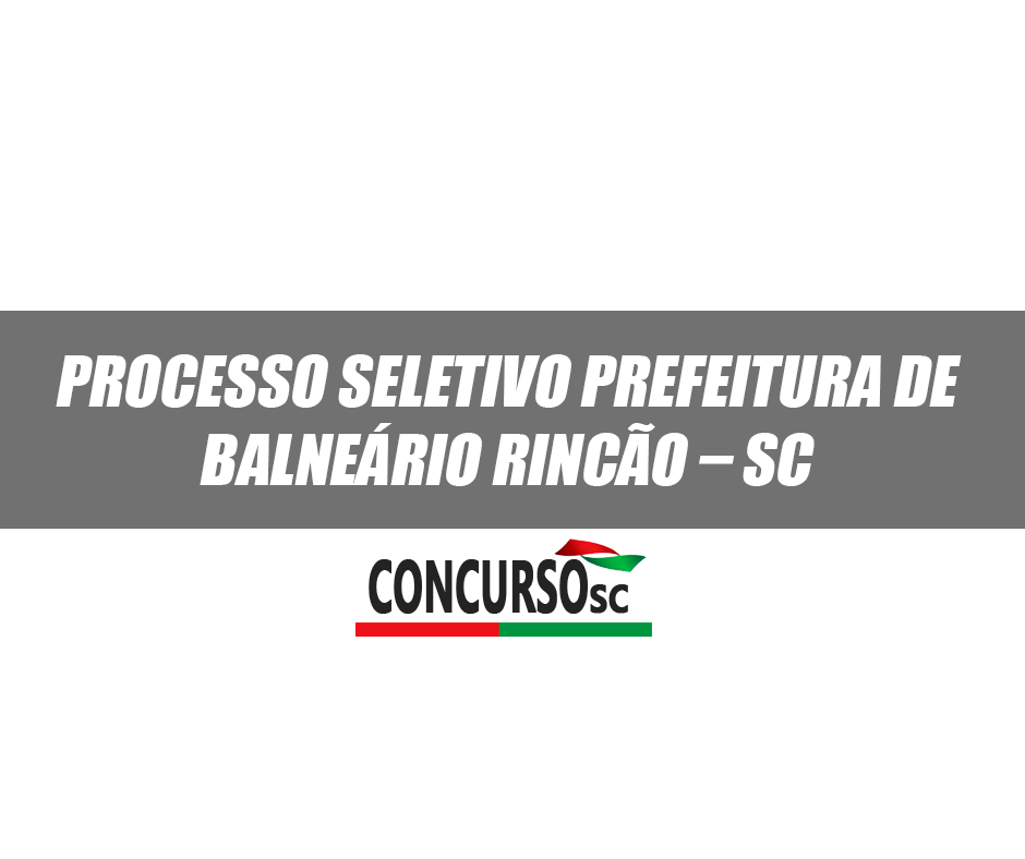 Processo Seletivo Prefeitura Municipal de Balneário Rincão – SC