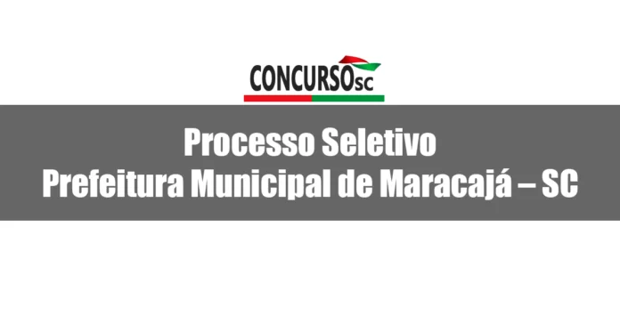 Processo Seletivo Prefeitura Municipal de Maracajá – SC