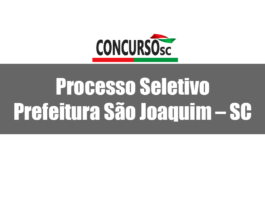 Processo Seletivo Prefeitura São Joaquim – SC, salários de até R$ 4,2 mil