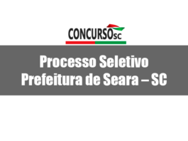 Processo Seletivo anunciado pela Prefeitura de Seara – SC