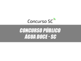 Concurso Público com vários cargos é anunciado em Água Doce - SC