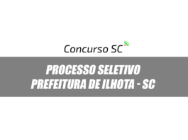 A Prefeitura de Ilhota - SC abre Processo Seletivo com diversos cargos