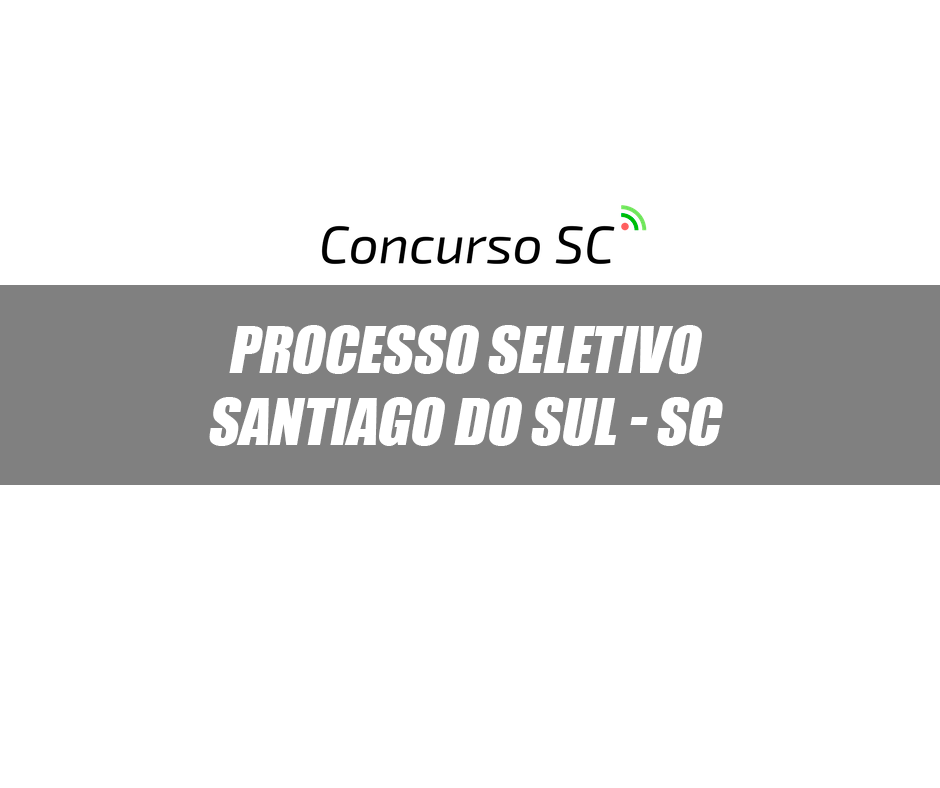 Processo Seletivo Santiago do Sul