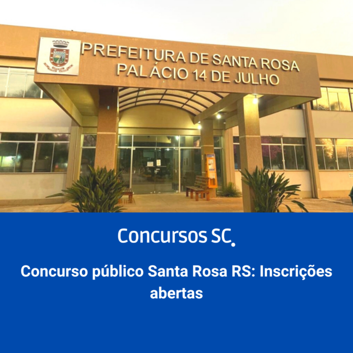 Concurso público Santa Rosa RS: Inscrições abertas