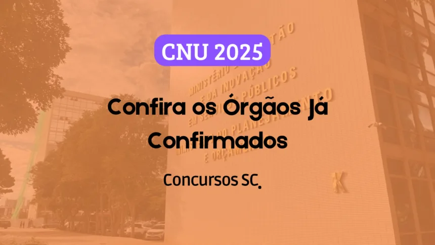 CNU 2025: Confira os Órgãos Já Confirmados no Novo Edital