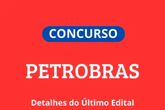 Concurso Petrobras: Relembre os Detalhes do Último Edital