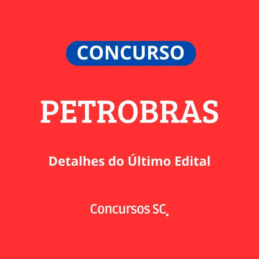 Concurso Petrobras: Relembre os Detalhes do Último Edital