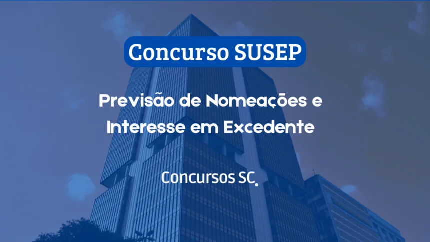 Concurso SUSEP: Previsão de Nomeações e Interesse em Excedente