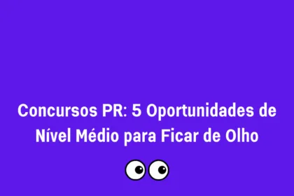 Concursos Paraná 2025: 5 Oportunidades de Nível Médio para Ficar de Olho