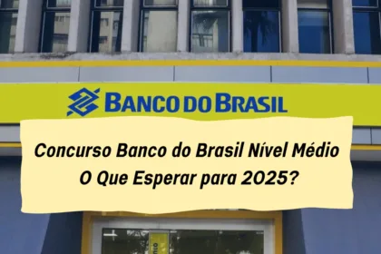 Concurso Banco do Brasil Nível Médio: O Que Esperar para 2025?