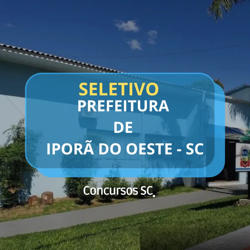 Prefeitura de Iporã do Oeste (SC) abre Processo Seletivo para diversas áreas